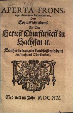 Aperta Frons apertissimorum Lutheranorum : Oder Copia Schreibens an den Herren Churfürsten zu Sachsen etc. ...