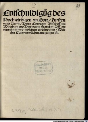 Entschuldigu[n]g des Hochwirdigen yn Gott, Fursten vnnd Herrn, Herrn Conraden Bischoff tzu Wirtzburg vnd Hertzog tzu Francken. Vff die vermeinten vnd erdichten verbündtnus, Welcher Copey newlichen ausgangen ist