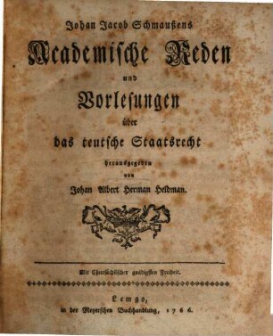 Johan Jacob Schmaußens Academische Reden und Vorlesungen über das teutsche Staatsrecht