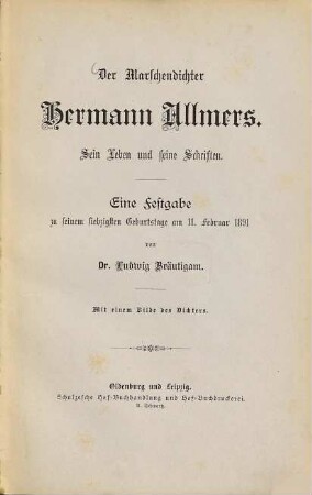 Der Marschendichter Hermann Allmers : sein Leben und seine Schriften ; eine Festgabe zu seinem 70. Geburtstag am 11.2.1891