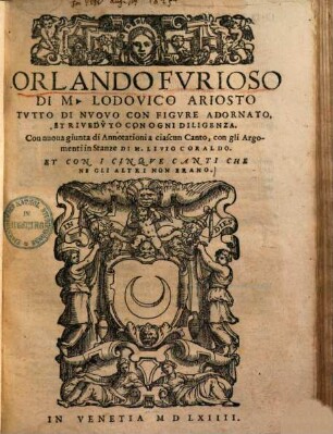 Orlando Furioso : tutto di nuovo con figure adornato, et riveduto con ogni diligenza ; con nuova giunta di annotationi a ciascun canto, con gli argomenti in stanze di M. Livio Coraldo ; et con i cinque canti chene gli altri non erano