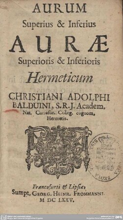 Aurum Superius & Inferius Aurae Superioris & Inferioris Hermeticum Christiani Adolphi Balduini