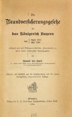 Die Brandversicherungsgesetze für das Königreich Bayern : vom 3. April 1875 ; erl. und mit den Vollzugsvorschriften, Formularien etc., sowie einem Sachreg.