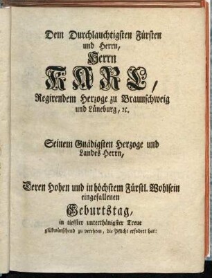 Dem ... Herrn Karl, Regirendem Herzoge zu Bruanschweig und Lüneburg etc.
