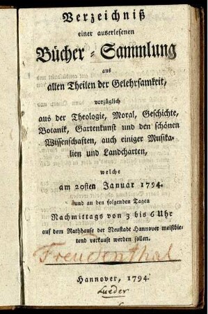 Verzeichniß einer auserlesenen Bücher-Sammlung : aus allen Theilen der Gelehrsamkeit ... welche am 20sten Januar 1794. ... auf dem Rathhause der Neustadt Hannover meistbietend verkauft werden sollen