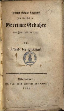 Johann Caspar Lavaters vermischte gereimte Gedichte : vom Jahr 1766 bis 1785 ; für Freunde des Verfassers ; [in 7 Büch.]
