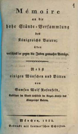 Mémoire an die hohe Stände-Versammlung des Königreichs Baiern; über verschied'ne gegen die Juden gemachte Anträge : Nebst einigen Wünschen und Bitten