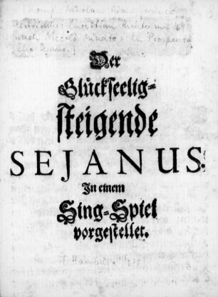 Der Glückseelig-steigende Sejanus : In einem Sing-Spiel vorgestellet
