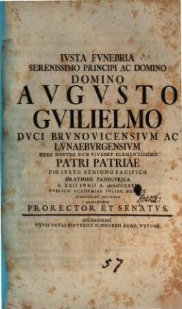 Iusta funebria serenissimo principi ac domino, domino Augusto Guilielmo, Duci Brunovicensium ac Lunaeburgensium ... oratione panegyrica d. XXII. Iunii a. MDCCXXXI publico Academiae Iuliae nomine demississime solvenda indicunt prorector et senatus