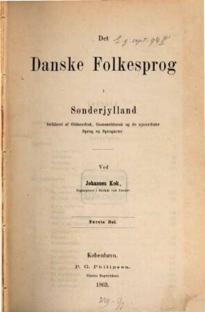 Det Danske folkesprog i Sønderjylland : Forklaret af Oldnordisk, Gammeldansk og de nynordiske Sprog og Sprogarter. 1