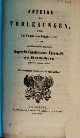 Anzeige der Vorlesungen der Badischen Ruprecht-Karls-Universität zu Heidelberg. 1857, 1857. SH.