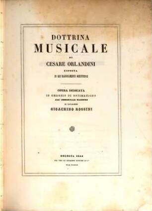 Dottrina musicale esposta in sei ragionamenti Scientifici : opera dedicata in omaggio di estimazione all'immortale maestro il cavaliere Gioachino Rossini