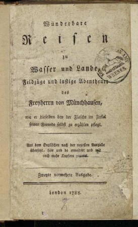 Wunderbare Reisen zu Wasser und Lande, Feldzüge und lustige Abentheuer des Freyherrn von Münchhausen, wie er dieselben bey der Flasche im Zirkel seiner Freunde selbst zu erzählen pflegt