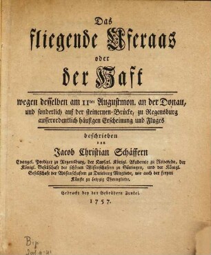 Das fliegende Uferaas oder der Haft : wegen desselben am 11ten Augustmon. an der Donau, und sonderlich auf der steinernen Brücke, zu Regensburg ausserordentlich häufigen Erscheinung und Fluges