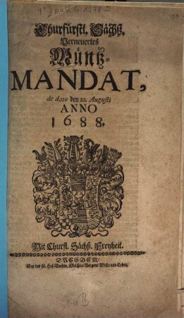 Churfürstl. Sächß. Verneuertes Müntz-Mandat : de dato den 22. Augusti Anno 1688.