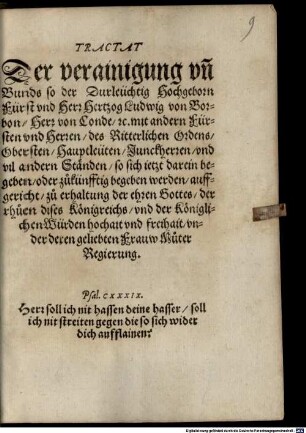 Tractat Der verainigung vn[d] Bunds so der Durleüchtig Hochgeborn Fürst vnd Herr Hertzog Ludwig von Borbon Herr von Conde etc. mit andern Fürsten vnd Herren des Ritterlichen Ordens ... auffgericht zu erhaltung der ehren Gottes der rhuen dises Königreichs vnd der Königlichen Würden hochait vnd freihait vnder deren geliebten Frauw Muter Regierung