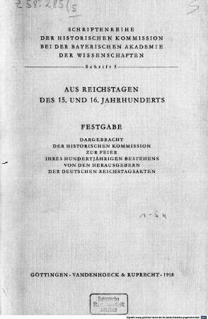 Aus Reichstagen des 15. und 16. Jahrhunderts : Festgabe ; dargebracht der Historischen Kommission bei der Bayerischen Akademie der Wissenschaften zur Feier ihres 100jährigen Bestehens von den Herausgebern der Deutschen Reichstagsakten