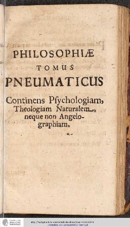 Philosophiæ tomus pneumaticus. Continens Psychologiam, Theologiam Naturalem, neque non Angelographiam.