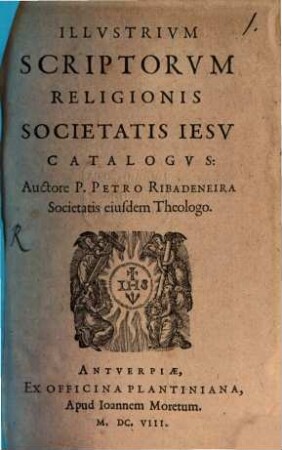 Petri Ribadeneira Illustrium scriptorum religionis Societatis Iesu catalogus