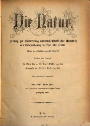 Die Natur  : Zeitung zur Verbreitung naturwissenschaftlicher Kenntnis und Naturanschauung für Leser aller Stände. 26 = N.F., Bd. 3. 1877