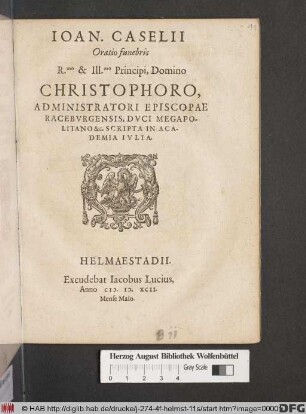 Ioan. Caselii Oratio funebris R.mo & Ill.mo Principi Domino Christophoro Administratori Episcopae Racebvrgensis, Dvci Megapolitano &c. Scripta In Academia Ivlia
