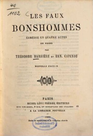 Les faux bonshommes : Comédie en quatre actes en prose par Théodore Barrière et Ern. Capendu