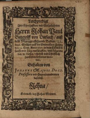 Leichpredigt Des Ehrnhafften und Wolgelahrten Herrn Johan Paul Bitterolff von Durlach, auß dem Marggraffthumb Baden ...
