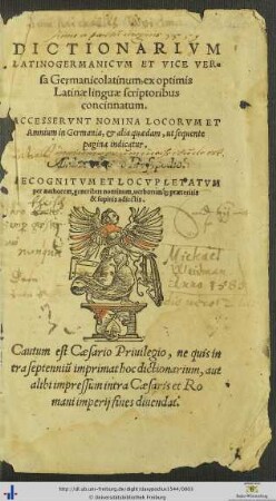 DICTIONARIVM LATINOGERMANICVM ET VICE VERsa Germanicolatinum, ex optimis Latinae linguae scriptoribus concinnatum. ACCESSERVNT NOMINA LOCORVM ET Amnium in Germania, et alia quaedam ... A[uthore Petro Dasypo]dio. RECOGNITVM ET LOCVPLETATVM per authorem ...