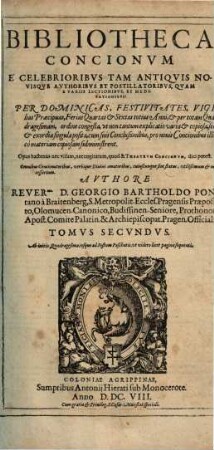 Bibliotheca concionum : e celebrioribus, tam antiquis novisque authoribus et postillatoribus, quam e variis lectionibus et meditationibus, per dominicas, festivitates, vigilias praecipuas, ferias quartas & sextas totius anni, & per totam quadragesimam ordine congesta, ut non tantum explicatio varia & copiosa ..., 2
