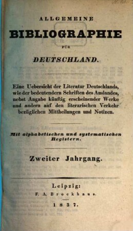 Allgemeine Bibliographie für Deutschland : eine Uebersicht der Literatur Deutschlands nebst Angabe künftig erscheinender Werke und andern auf den literarischen Verkehr bezüglichen Mittheilungen und Notizen. 2. 1837