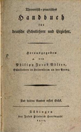 Theoretisch-practisches Handbuch für deutsche Schullehrer und Erzieher. 3, 3 (1810)