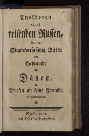 Anekdoten eines reisenden Russen, über die Staatsverfassung, Sitten und Gebräuche der Dänen : in Briefen an seine Freunde