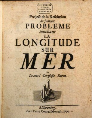 Project de la Resolution du fameux Probleme touchant La Longitude Sur Mer