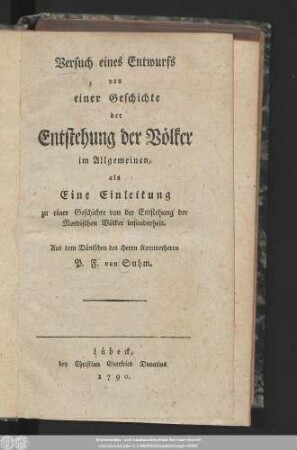 Versuch eines Entwurfs von einer Geschichte der Entstehung der Völker im Allgemeinen : als Eine Einleitung zu einer Geschichte von der Entstehung der Nordischen Völker insonderheit