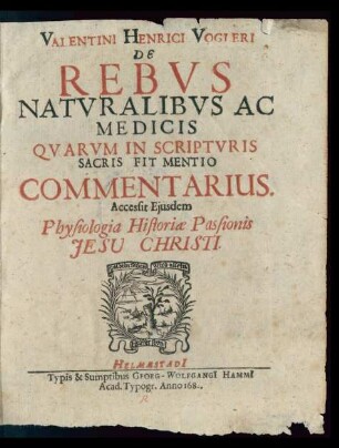 Valentini Henrici Vogleri De Rebus Naturalibus Ac Medicis : Quarum In Scripturis Sacris Fit Mentio Commentarius