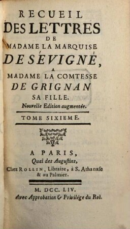 Recueil Des Lettres De Madame La Marquise De Sévigné À Madame La Comtesse De Grignan, Sa Fille. Tome Sixieme