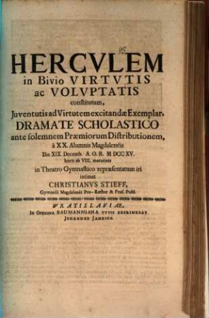 Herculem in bivio virtutis ac voluptatis constitutum ... dramate schol... d. 19. Dec. ... repraesentatum iri intimat Christi. Stieff