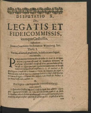 Disputatio X. De Legatis Et Fideicommissis, itemque Codicillis. Respondente Joanne Joachimo Beckmanno ...
