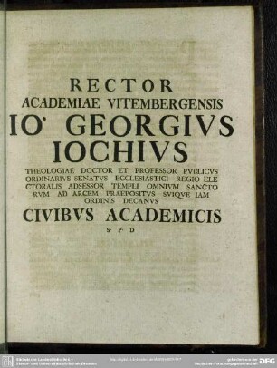 Rector Academiae Vitembergensis Jo. Georgius Iochius ...