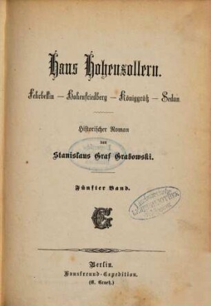 Haus Hohenzollern : Fehrbellin - Hohenfriedberg - Königgrätz - Sedan. Historischer Roman von Stanislaus Graf Grabowski, 5