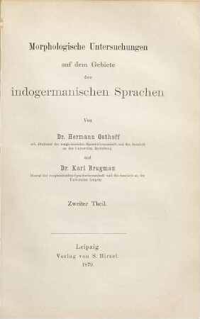 Morphologische Untersuchungen auf dem Gebiete der indogermanischen Sprachen : Von Hermann Osthoff und Karl Brugman. 2