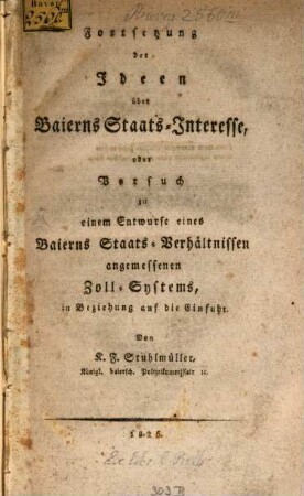 Fortsetzung der Ideen über Baierns Staats-Interesse oder Versuch zu einem Entwurfe eines Baierns Staats-Verhältnissen angemessenen Zoll-Systems in Hinsicht auf die Einfuhr