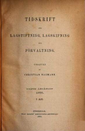 Tidskrift för lagstiftning, lagskipning och förvaltning. 12. 1875