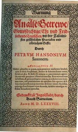 Warnung An alle Getrewe, Gottsförchtige, Ehr vnd Fridliebende Teutschen, vor der Caluinisten gefährlichen Practicken vnd tödtlichem Gifft
