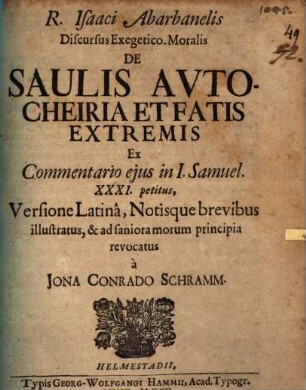 R. Isaaci Abarbanelis Discursus Exegetico-Moralis De Saulis Autocheiria Et Fatis Extremis : Ex Commentario eius in I. Samuel. XXXI. petitus