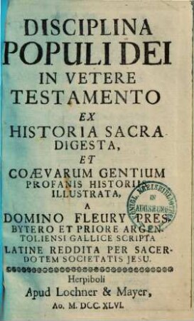 Disciplina populi dei, [1].. In vetere testamento ex historia sacra digesta ...