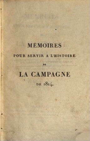 Mémoires pour servir a l'histoire de la campagne de 1814 : accompagnés de plans, d'ordres de bataille et de situations. 2,1