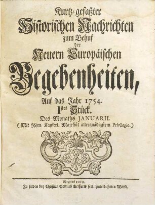 Kurtz-gefasster historischer Nachrichten zum Behuf der neuern europäischen Begebenheiten ... Stück : auf das Jahr ... 1754
