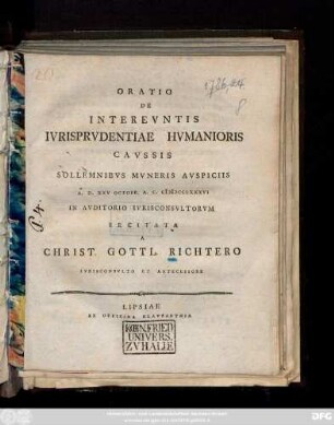 Oratio De Intereuntis Iurisprudentiae Humanioris Caussis : Sollemnibus Muneris Auspiciis A. D. XXV. Octobr. A. C. MDCCLXXXVI In Auditorio Iurisconsultorum