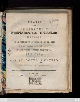 Oratio De Intereuntis Iurisprudentiae Humanioris Caussis : Sollemnibus Muneris Auspiciis A. D. XXV. Octobr. A. C. MDCCLXXXVI In Auditorio Iurisconsultorum